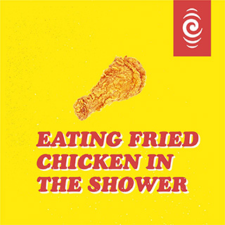 Eating Fried Chicken in the Shower