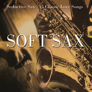 Soft Sax - Seductive Sax - 15 Classic Love Songs